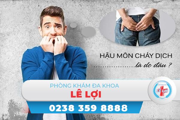 Hậu môn chảy dịch là do đâu ?