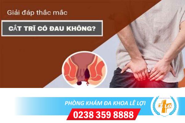 Cắt mổ trĩ có đau không?